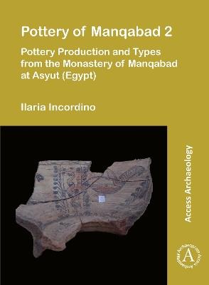 Pottery of Manqabad 2: Pottery Production and Types from the Monastery of Manqabad at Asyut (Egypt) - Ilaria Incordino - cover
