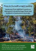 Fires in GunaiKurnai Country: Landscape Fires and their Impacts on Aboriginal Cultural Heritage Places and Artefacts in Southeastern Australia