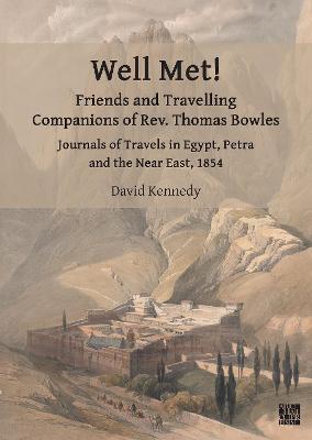 Well Met! Friends and Travelling Companions of Rev. Thomas Bowles: Journals of Travels in Egypt, Petra and the Near East, 1854 - David Kennedy - cover