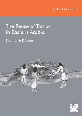 The Reuse of Tombs in Eastern Arabia - Stephanie Döpper - cover