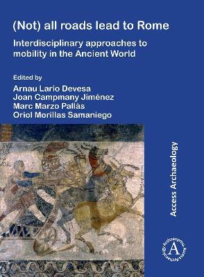 (Not) All Roads Lead to Rome: Interdisciplinary Approaches to Mobility in the Ancient World - cover