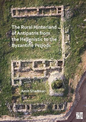 The Rural Hinterland of Antipatris from the Hellenistic to the Byzantine Periods - Amit Shadman - cover