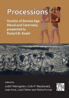 Processions: Studies of Bronze Age Ritual and Ceremony presented to Robert B. Koehl - cover