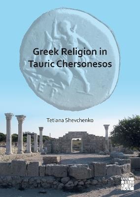 Greek Religion in Tauric Chersonesos - Tetiana Shevchenko - cover