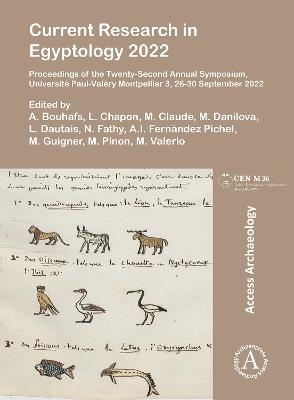 Current Research in Egyptology 2022: Proceedings of the Twenty-Second Annual Symposium, Université Paul-Valéry Montpellier 3, 26-30 September 2022 - cover