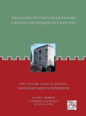 Frontiers of the Roman Empire: The Danube Limes in Austria: Grenzen Des Romischen Reiches: Der Donaulimes in Osterreich - David J. Breeze,Andreas Schwarcz,René Ployer - cover