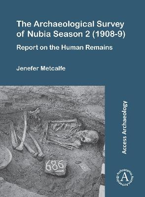 The Archaeological Survey of Nubia Season 2 (1908-9): Report on the Human Remains - Jenefer Metcalfe - cover