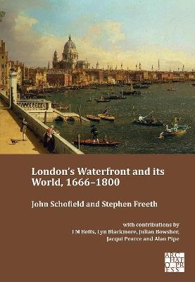 London's Waterfront and Its World, 1666-1800 - John Schofield,Stephen Freeth - cover