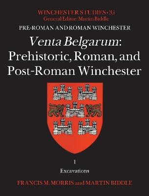 Venta Belgarum: Prehistoric, Roman, and Post-Roman Winchester - Francis M. Morris,Martin Biddle - cover