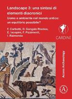 Landscape 3: una sintesi di elementi diacronici: Uomo e ambiente nel mondo antico: un equilibrio possibile?