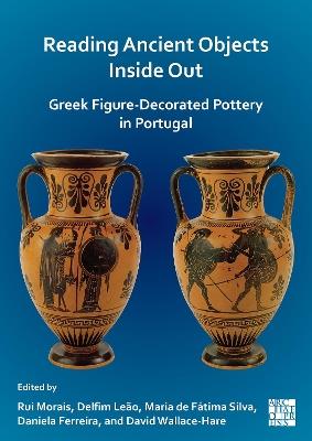 Reading Ancient Objects Inside Out: Greek Figure-Decorated Pottery in Portugal - cover