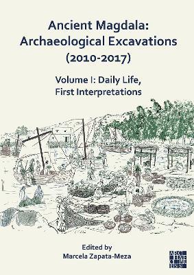Ancient Magdala: Archaeological Excavations (2010-2017): Volume I: Daily life, First interpretations - cover