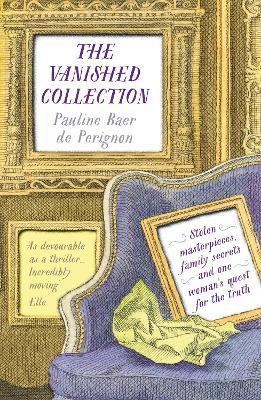 The Vanished Collection: Stolen masterpieces, family secrets and one woman's quest for the truth - Pauline Baer de Perignon - cover