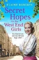 Secret Hopes for the West End Girls: An absolutely gripping and heartbreaking wartime historical saga - Elaine Roberts - cover