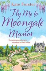 Fly Me to Moongate Manor: An absolutely heart-warming novel of friendship, romance and second chances, perfect for Spring 2023!