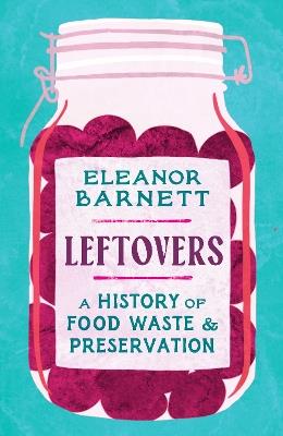Leftovers: A History of Food Waste and Preservation - Eleanor Barnett - cover