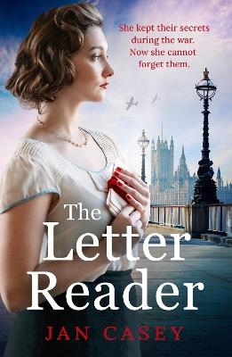 The Letter Reader: An absolutely gripping WW2 novel, with a time-slip twist! Perfect for fans of historical sagas to read in 2024 - Jan Casey - cover