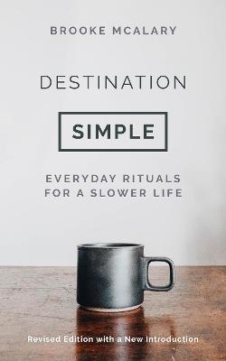 Destination Simple: Everyday Rituals for a Slower Life - Brooke McAlary - cover