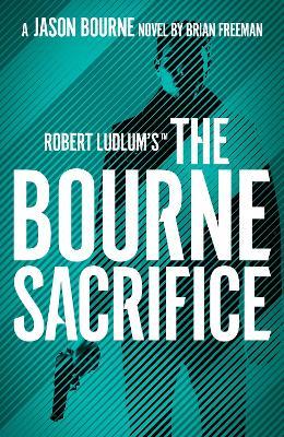 Robert Ludlum's (TM) the Bourne Sacrifice - Brian Freeman - cover