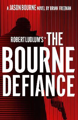Robert Ludlum's™ The Bourne Defiance - Brian Freeman - cover