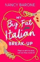My Big Fat Italian Break-Up: An absolutely hilarious, delightful, and uplifting rom-com to read in 2024! - Nancy Barone - cover