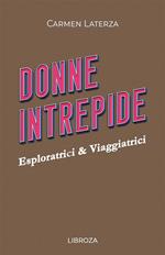 Donne intrepide. Vol. 7: Esploratrici & viaggiatrici