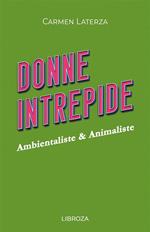 Donne intrepide. Vol. 9: Ambientaliste & animaliste