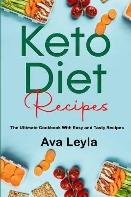Keto Diet Recipes: The Ultimate Cookbook With Easy and Tasty Recipes - Ava Leyla - cover