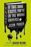 John Dies at the End - If This Book Exists, You're in the Wrong Universe - Jason Pargin,David Wong - cover