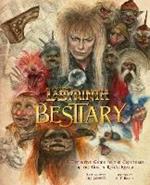 Labyrinth: Bestiary - A Definitive Guide to The Creatures of the Goblin King's Realm