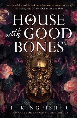 A House With Good Bones - T. Kingfisher - cover