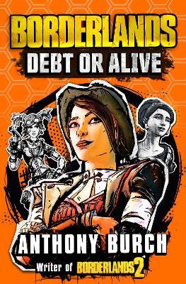 Borderlands: Debt or Alive: The Official Prequel Novel - Anthony Burch - cover