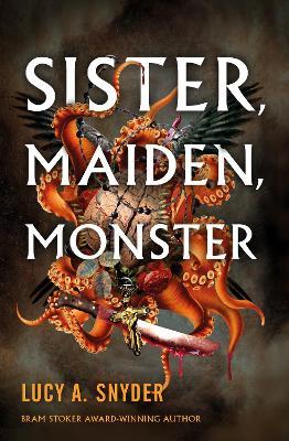 Sister, Maiden, Monster - Lucy A. Snyder - cover