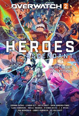 Overwatch 2: Heroes Ascendant: An Overwatch Story Collection - Corinne Duyvis,Lyndsay Ely,Justin Groot - cover