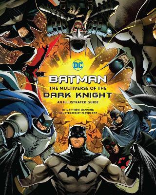 Batman: The Multiverse of the Dark Knight: An Illustrated Guide - Matthew K. Manning - cover