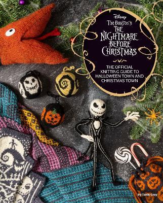 Disney Tim Burton's Nightmare Before Christmas: The Official Knitting Guide to Halloween Town and Christmas Town - Tanis Gray - cover