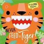 NEVER FEED A TIGER!