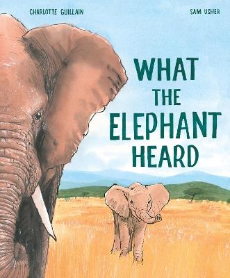 What the Elephant Heard - Charlotte Guillain - cover