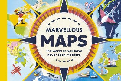 Marvelous Maps: Our Changing World in 40 Amazing Maps - Simon Kuestenmacher - cover