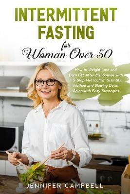 Intermittent Fasting for Women Over 50: How to Weight Loss and Burn Fat After Menopause with a 5-Step Metabolism Scientific Method and Slowing Down Aging with Easy Strategies - Jennifer Campbell - cover