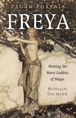 Pagan Portals - Freya: Meeting the Norse Goddess of Magic - Morgan Daimler - cover