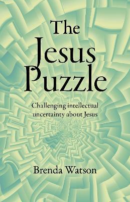 Jesus Puzzle, The: Challenging intellectual uncertainty about Jesus - Brenda Watson - cover