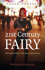 Pagan Portals - 21st Century Fairy: The Good Folk in the new millennium
