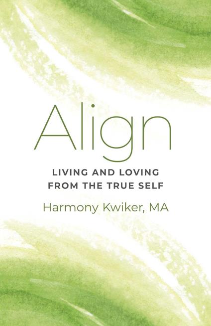 Align: Living and Loving from the True Self