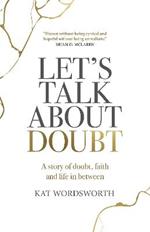 Let's Talk About Doubt - A story of doubt, faith and life in between