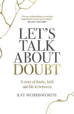 Let's Talk About Doubt: A story of doubt, faith and life in between - Kat Wordsworth - cover