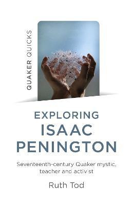 Exploring Isaac Penington: Seventeenth-Century Quaker mystic, teacher and activist - Ruth Tod - cover