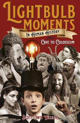 Lightbulb Moments in Human History - From Cave to Colosseum - Scott Williams - cover