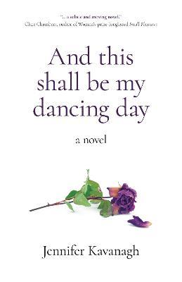 And this shall be my dancing day: a novel - Jennifer Kavanagh - cover