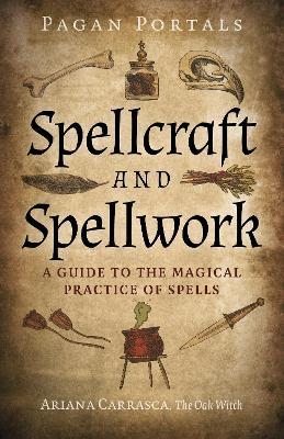 Pagan Portals - Spellcraft and Spellwork: A Guide to the Magical Practice of Spells - Ariana Carrasca - cover